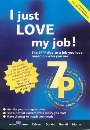 I Just Love My Job!: The 7p Way to Satisfaction at Work de Consulting Library Quarto