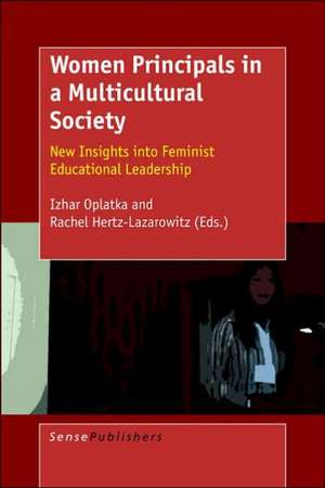 Women Principals in a Multicultural Society: New Insights into Feminist Educational Leadership de Izhar Oplatka