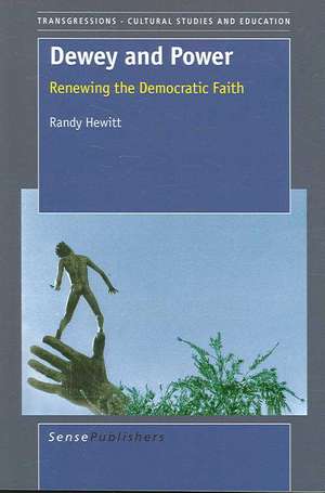 Dewey and Power: Renewing the Democratic Faith de Randy Hewitt