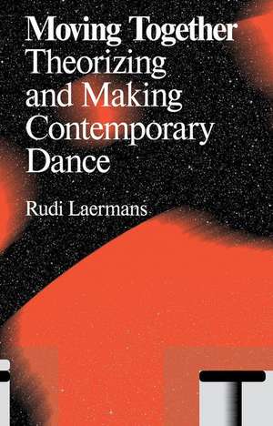 Moving Together: Making and Theorizing Contemporary Dance de Rudi Laermans