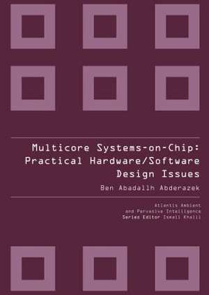 Multicore Systems On-Chip: Practical Software/Hardware Design de Ben Abadallh Abderazek