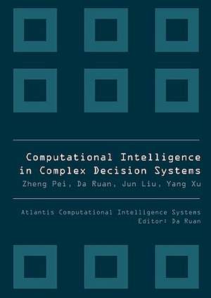 Computational Intelligence in Complex Decision Systems de Da Ruan