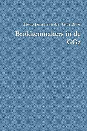 Brokkenmakers in de Ggz de Janssen Huub Janssen En Drs Titus Rivas