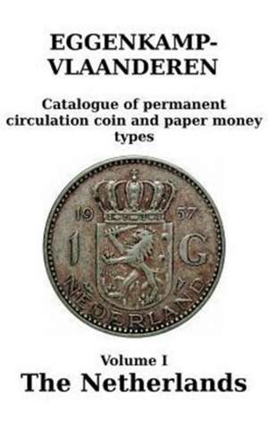 The Netherlands: Catalogue of permanent circulation coin and paper money types de H. G. M. Eggenkamp-Vlaanderen