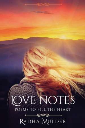 Love Notes: Poems To Fill the Heart de Radha Mulder