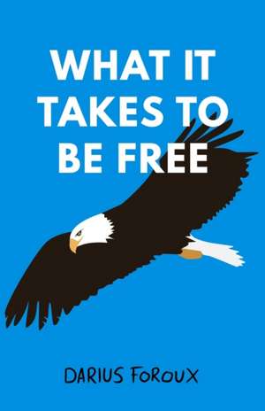 What It Takes To Be Free de Darius Foroux