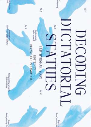 Decoding Dictatorial Statues de Bernke Klein Zandvoort