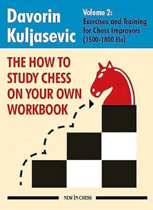 The How to Study Chess on Your Own Workbook Volume 2: Exercises and Training for Chess Improvers (1500-1800 Elo) de Davorin Kuljasevic