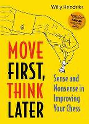 Move First, Think Later de Willy Hendriks