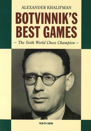 Botvinnik's Best Games: The Sixth World Chess Champion de Alexander Khalifman