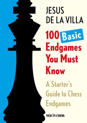 100 Basic Endgames You Must Know de Jesus De La Villa