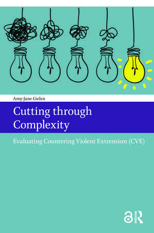 Cutting through Complexity: Evaluating Countering Violent Extremism (CVE) de Amy-Jane Gielen