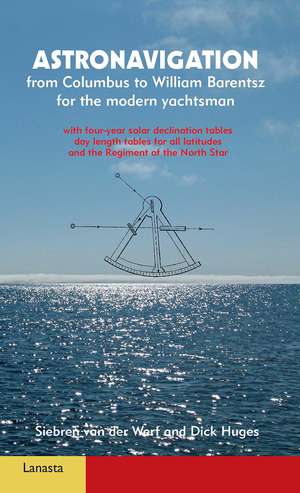 Astronavigation: From Columbus to William Barentsz for the modern yachtsman de Siebren Werf