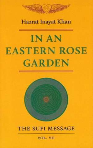 In an Eastern Rose Garden: Volume 7 de Hazrat Inayat Khan