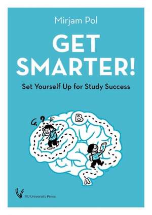 Get Smarter!: Set Yourself Up for Study Success de Mirjam Pol