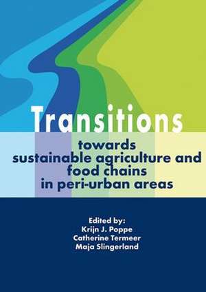 Transitions towards sustainable agriculture and food chains in peri-urban areas de Krijn J. Poppe