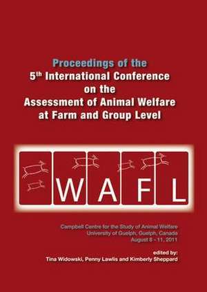 Proceedings of the 5th International Conference on the Assessment of Animal Welfare at the Farm and Group Level de Tina Widowski