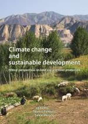 Climate change and sustainable development: Ethical perspectives on land use and food production de Thomas Potthast