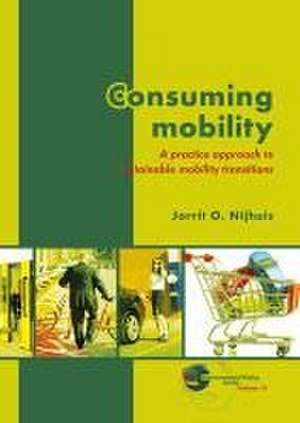 Consuming mobility: A practice approach to sustainable mobility transitions de Jorrit O. Nijhuis