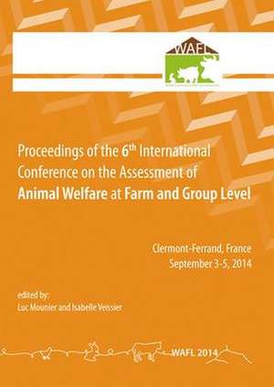 Proceedings of the 6th International Conference on the Assessment of Animal Welfare at the Farm and Group Level de Luc Mounier