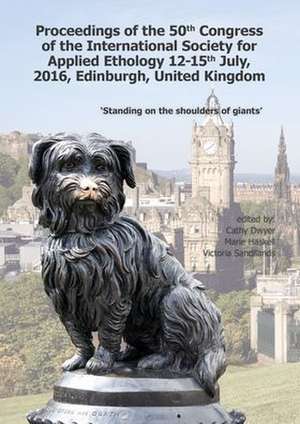 Proceedings of the 50th Congress of the International Society for Applied Ethology: Past and Future: Standing on the Shoulders of Giants de Cathy Dwyer