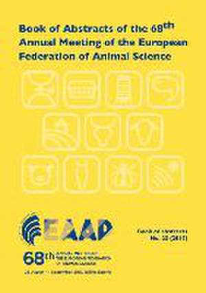 Book of Abstracts of the 68th Annual Meeting of the European Federation of Animal Science: Tallinn, Estonia, 28 August - 1 September 2017 de EAAP scientific committee