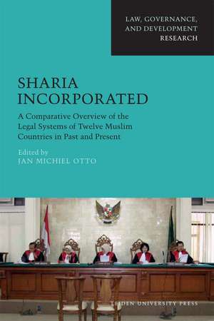 Sharia Incorporated: A Comparative Overview of the Legal Systems of Twelve Muslim Countries in Past and Present de Jan Michiel Otto