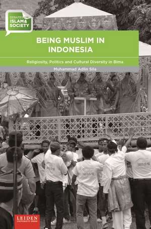 Being Muslim in Indonesia: Religiosity, Politics and Cultural Diversity in Bima de Muhammad Adlin Sila