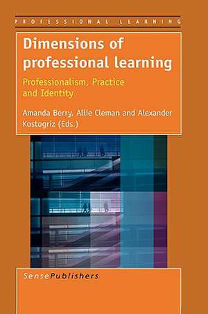 Dimensions of Professional Learning: Professionalism, Practice and Identity de Amanda Berry