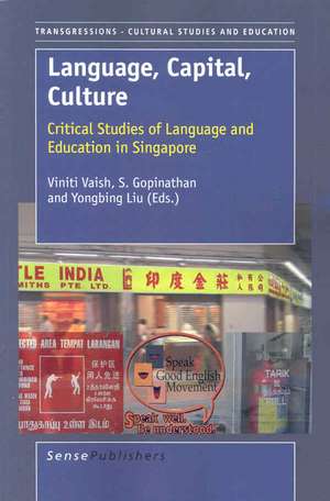 Language, Capital, Culture: Critical Studies and Education in Singapore de Viniti Vaish