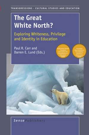 The Great White North?: Exploring Whiteness, Privilege and Identity in Education de Darren E. Lund