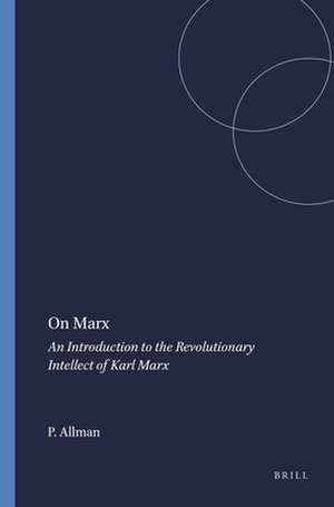 On Marx: An Introduction to the Revolutionary Intellect of Karl Marx de Paula Allman