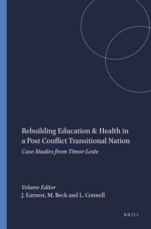 Rebuilding Education & Health in a Post Conflict Transitional Nation: Case Studies from Timor-Leste de Jaya Earnest