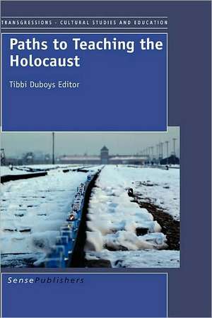 Paths to Teaching the Holocaust de Tibbi Duboys