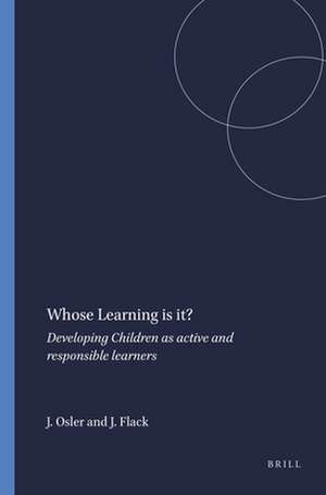 Whose Learning is it?: Developing Children as active and responsible learners de Jo Osler