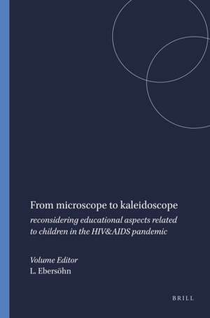 From microscope to kaleidoscope: reconsidering educational aspects related to children in the HIV&AIDS pandemic de Liesel Ebersöhn