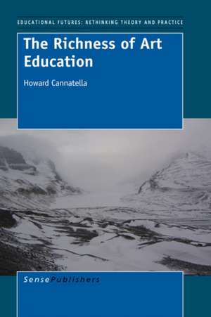 The Richness of Art Education: Reflective Thinking Through Collaborative Inquiry de Howard Cannatella