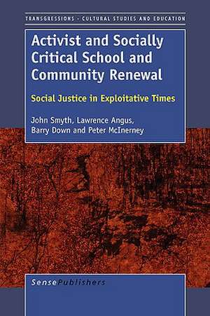 Activist and Socially Critical School and Community Renewal: Social Justice in Exploitative Times de John Smyth