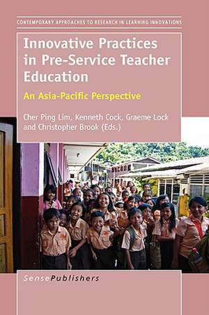 Innovative Practices in Pre-Service Teacher Education de Cher Ping Lim