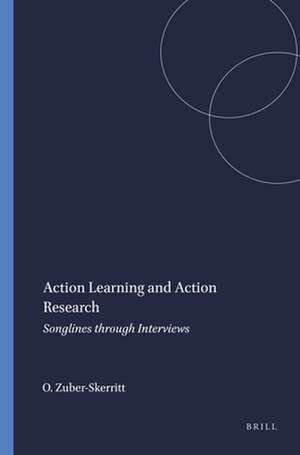 Action Learning and Action Research: Songlines through Interviews de Ortrun Zuber-Skerritt