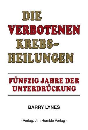 Die verbotenen Krebsheilungen de Barry Lynes