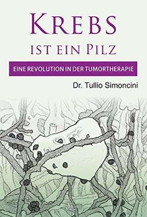 Krebs ist ein Pilz de Tullio Simoncini