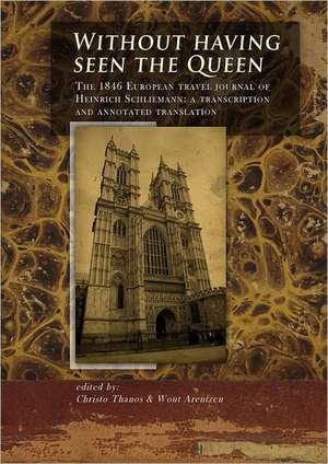 Without Having Seen the Queen: The 1846 European Travel Journal of Heinrich Schliemann, a Transcription and Annotated Translation de Christo Thanos