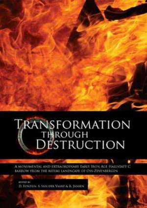 Transformation Through Destruction: A Monumental and Extraordinary Early Iron Age Hallstatt C Barrow from the Ritual Landscape of OSS-Zevenbergen de David Fontijn