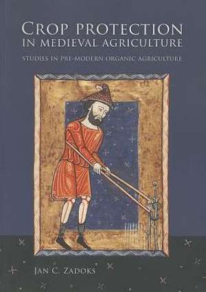 Crop Protection in Medieval Agriculture de Jan C. Zadoks