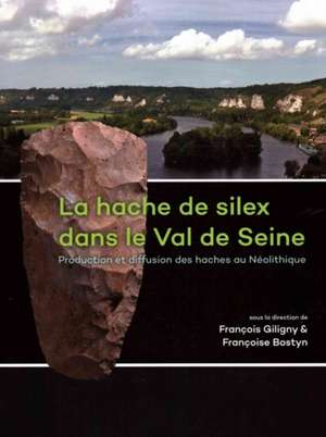 La hache de silex dans le Val de Seine de François Giligny