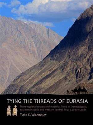 Tying the Threads of Eurasia de Toby C. Wilkinson