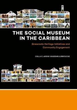 The Social Museum in the Caribbean de Csilla E. Ariese-Vandemeulebroucke