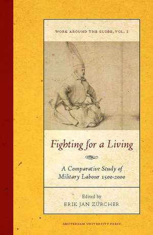 Fighting for a Living: A Comparative Study of Military Labour 1500-2000 de Erik-Jan Zürcher