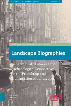 Landscape Biographies: Geographical, Historical and Archaeological Perspectives on the Production and Transmission of Landscapes de Rita Hermans